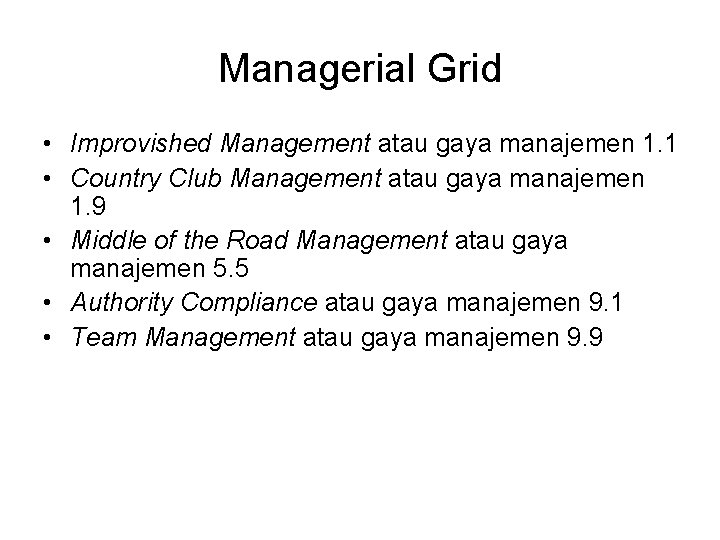 Managerial Grid • Improvished Management atau gaya manajemen 1. 1 • Country Club Management