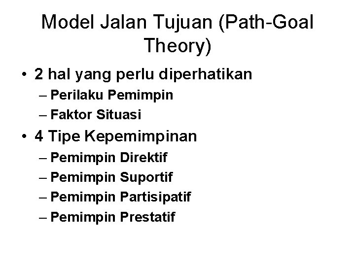 Model Jalan Tujuan (Path-Goal Theory) • 2 hal yang perlu diperhatikan – Perilaku Pemimpin