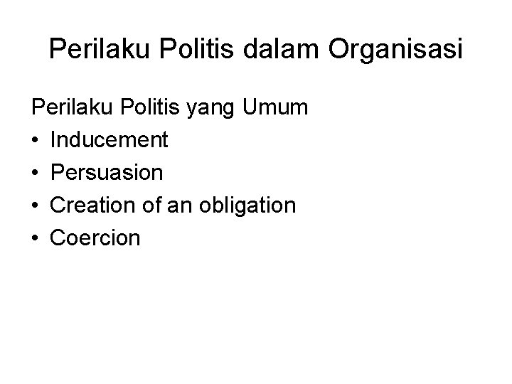 Perilaku Politis dalam Organisasi Perilaku Politis yang Umum • Inducement • Persuasion • Creation