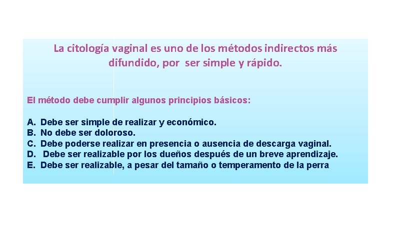 La citología vaginal es uno de los métodos indirectos más difundido, por ser simple