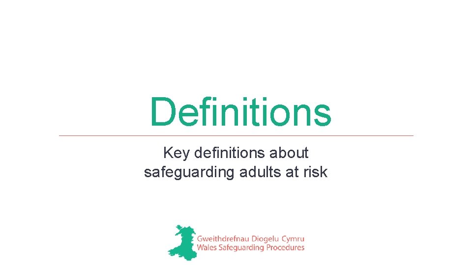 Definitions Key definitions about safeguarding adults at risk 