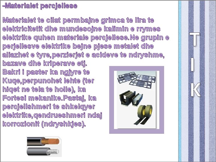 -Materialet percjellese Materialet te cilat permbajne grimca te lira te elektricitetit dhe mundesojne kalimin