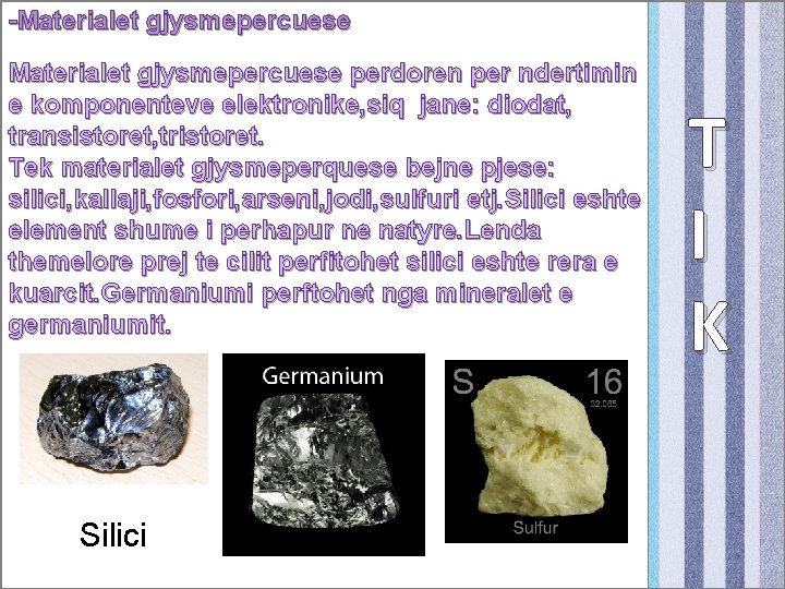 -Materialet gjysmepercuese perdoren per ndertimin e komponenteve elektronike, siq jane: diodat, transistoret, tristoret. Tek