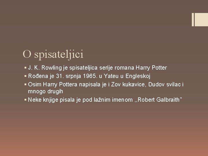 O spisateljici § J. K. Rowling je spisateljica serije romana Harry Potter § Rođena