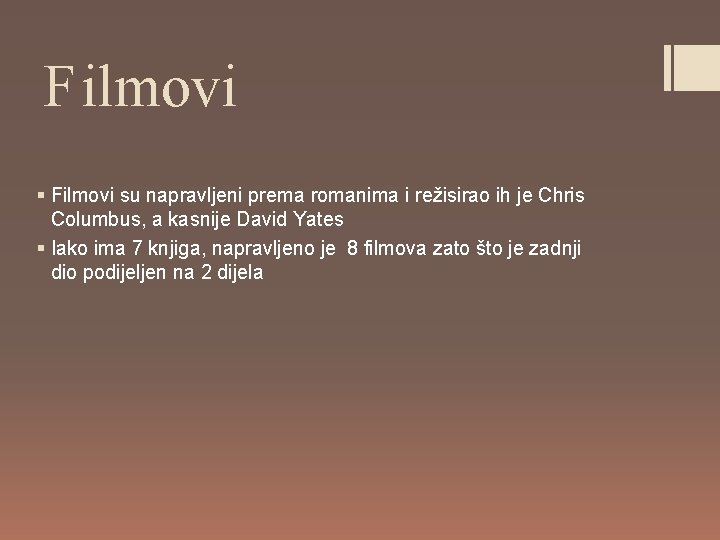 Filmovi § Filmovi su napravljeni prema romanima i režisirao ih je Chris Columbus, a