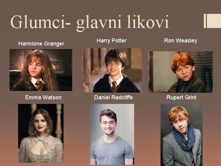 Glumci- glavni likovi Harmione Granger Emma Watson Harry Potter Daniel Radcliffe Ron Weasley Rupert