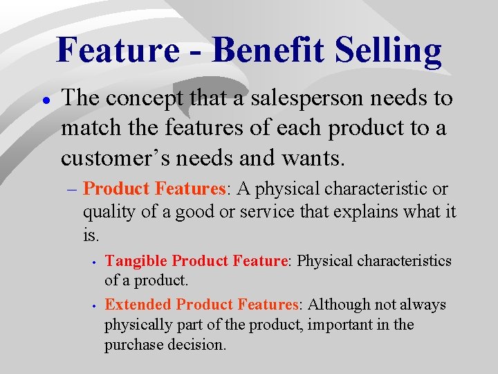 Feature - Benefit Selling · The concept that a salesperson needs to match the Feature - Benefit Selling · The concept that a salesperson needs to match the