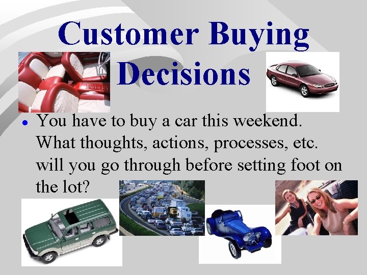 Customer Buying Decisions · You have to buy a car this weekend. What thoughts, Customer Buying Decisions · You have to buy a car this weekend. What thoughts,