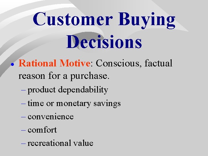 Customer Buying Decisions · Rational Motive: Conscious, factual reason for a purchase. – product Customer Buying Decisions · Rational Motive: Conscious, factual reason for a purchase. – product