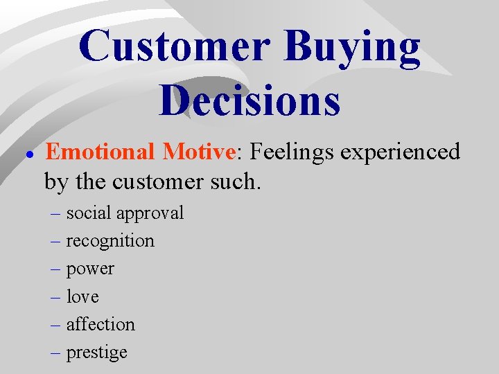 Customer Buying Decisions · Emotional Motive: Feelings experienced by the customer such. – social Customer Buying Decisions · Emotional Motive: Feelings experienced by the customer such. – social