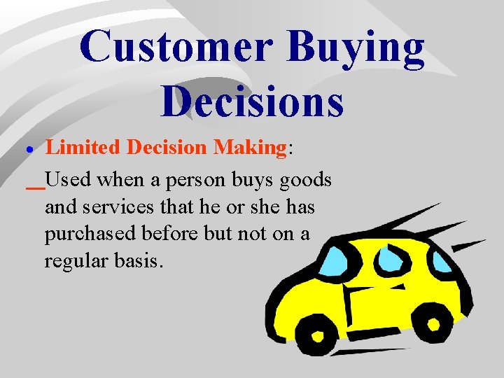 Customer Buying Decisions · Limited Decision Making: Used when a person buys goods and Customer Buying Decisions · Limited Decision Making: Used when a person buys goods and