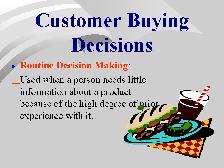 Customer Buying Decisions · Routine Decision Making: Used when a person needs little information Customer Buying Decisions · Routine Decision Making: Used when a person needs little information