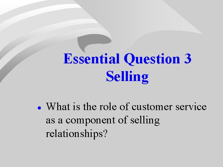Essential Question 3 Selling · What is the role of customer service as a Essential Question 3 Selling · What is the role of customer service as a