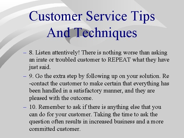 Customer Service Tips And Techniques – 8. Listen attentively! There is nothing worse than Customer Service Tips And Techniques – 8. Listen attentively! There is nothing worse than