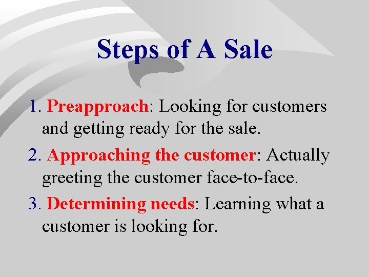 Steps of A Sale 1. Preapproach: Looking for customers and getting ready for the Steps of A Sale 1. Preapproach: Looking for customers and getting ready for the