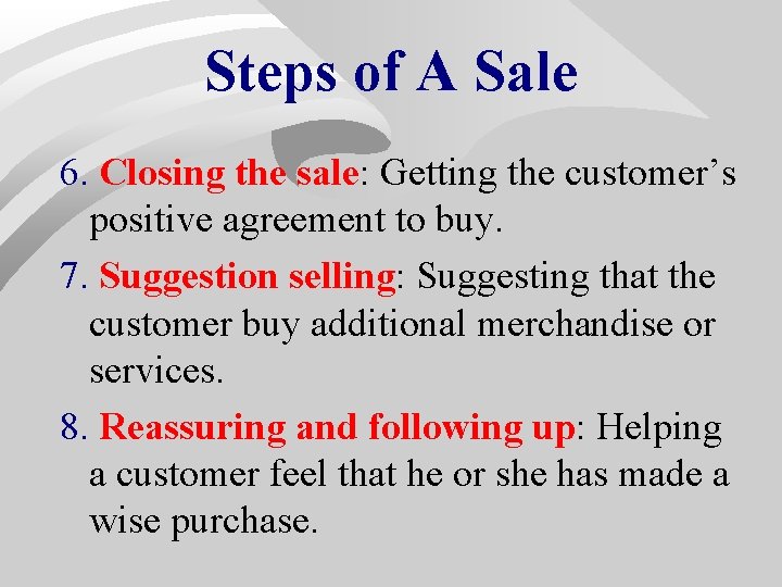 Steps of A Sale 6. Closing the sale: Getting the customer’s positive agreement to Steps of A Sale 6. Closing the sale: Getting the customer’s positive agreement to