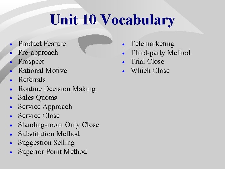 Unit 10 Vocabulary · · · · Product Feature Pre-approach Prospect Rational Motive Referrals Unit 10 Vocabulary · · · · Product Feature Pre-approach Prospect Rational Motive Referrals