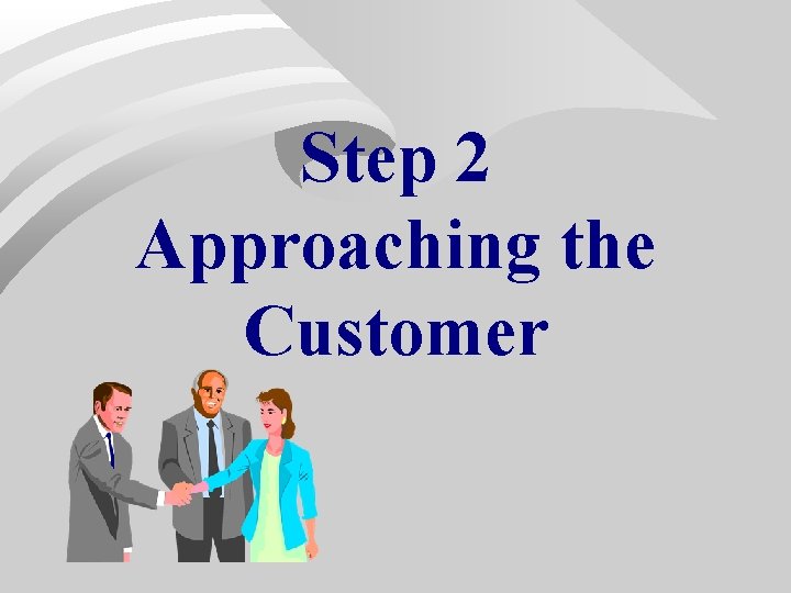 Step 2 Approaching the Customer Step 2 Approaching the Customer