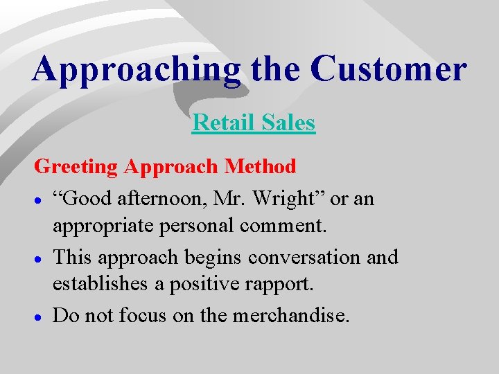 Approaching the Customer Retail Sales Greeting Approach Method · “Good afternoon, Mr. Wright” or Approaching the Customer Retail Sales Greeting Approach Method · “Good afternoon, Mr. Wright” or