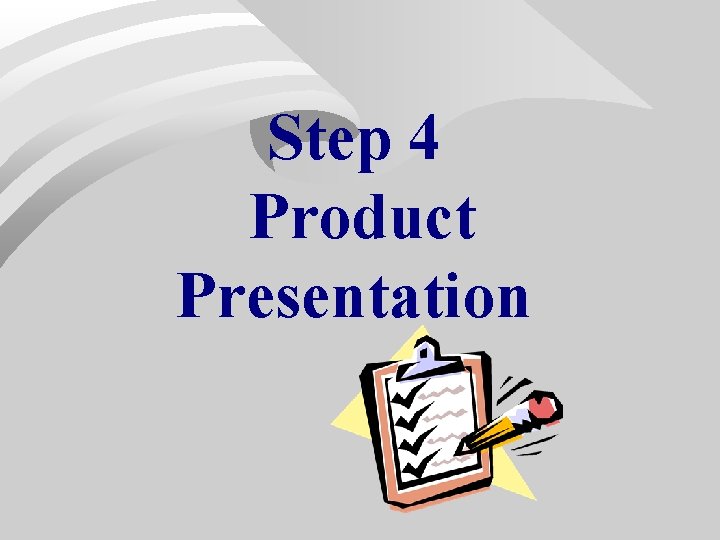 Step 4 Product Presentation Step 4 Product Presentation
