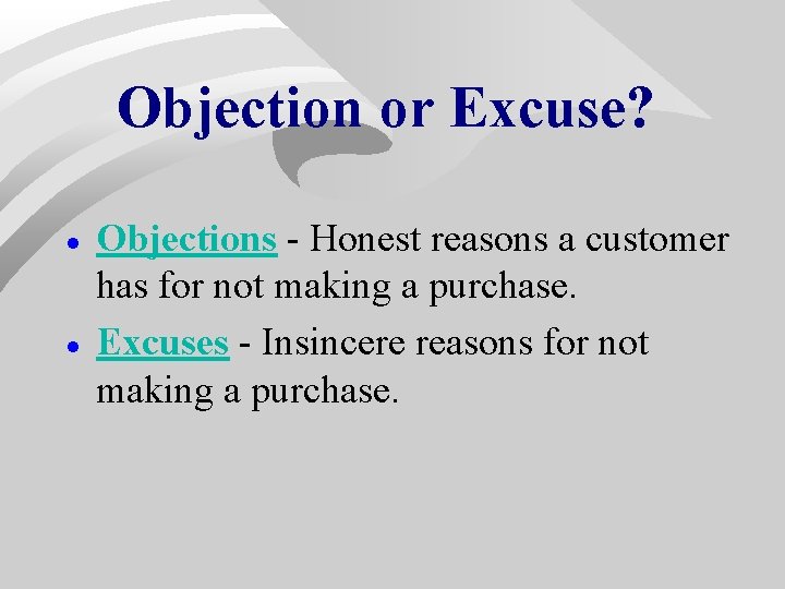 Objection or Excuse? · · Objections - Honest reasons a customer has for not Objection or Excuse? · · Objections - Honest reasons a customer has for not