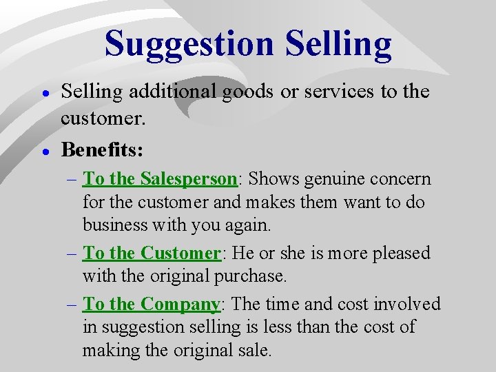 Suggestion Selling · · Selling additional goods or services to the customer. Benefits: – Suggestion Selling · · Selling additional goods or services to the customer. Benefits: –