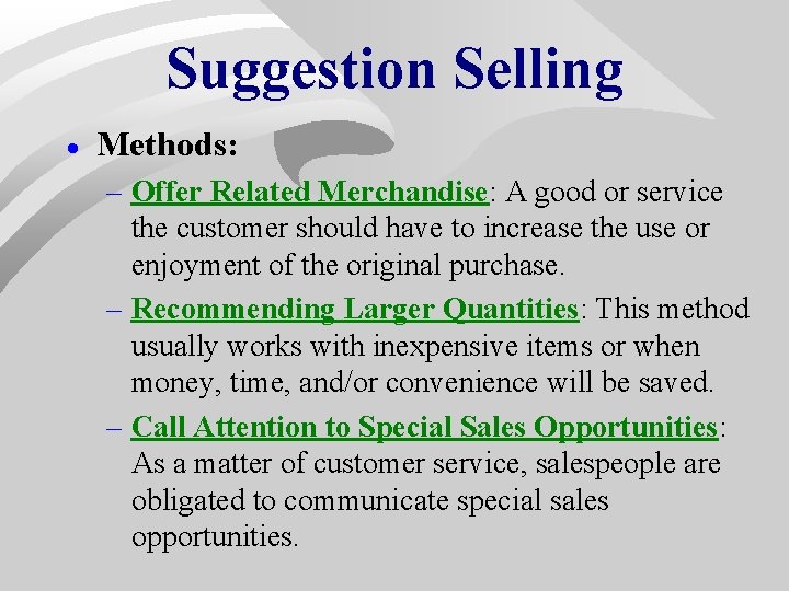 Suggestion Selling · Methods: – Offer Related Merchandise: A good or service the customer Suggestion Selling · Methods: – Offer Related Merchandise: A good or service the customer