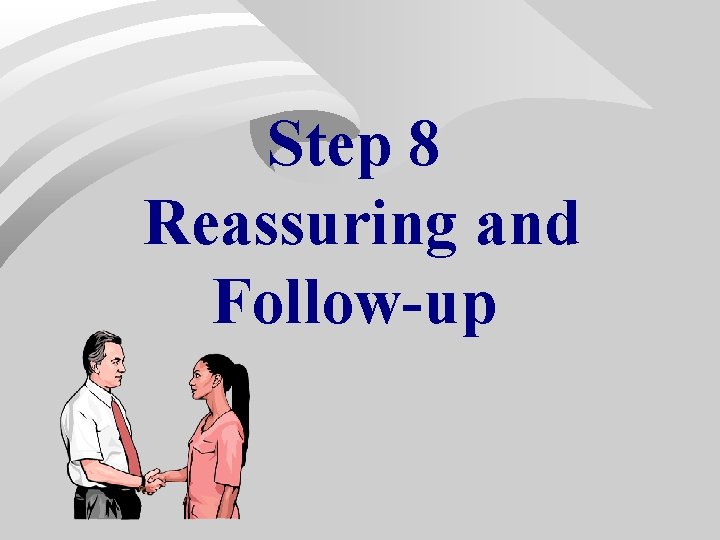Step 8 Reassuring and Follow-up Step 8 Reassuring and Follow-up