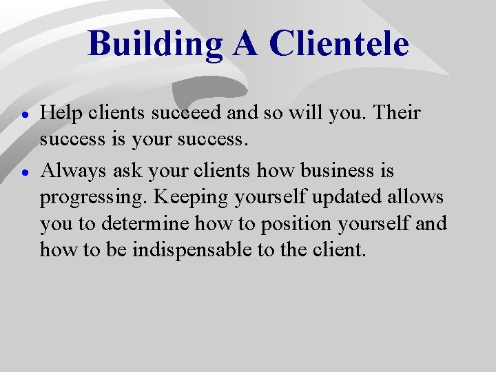 Building A Clientele · · Help clients succeed and so will you. Their success Building A Clientele · · Help clients succeed and so will you. Their success