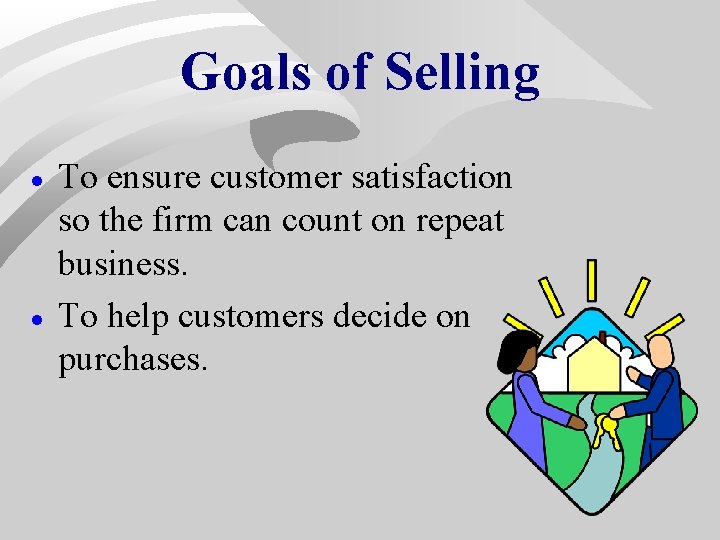 Goals of Selling · · To ensure customer satisfaction so the firm can count Goals of Selling · · To ensure customer satisfaction so the firm can count