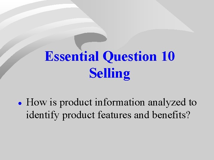 Essential Question 10 Selling · How is product information analyzed to identify product features Essential Question 10 Selling · How is product information analyzed to identify product features