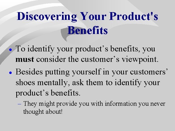 Discovering Your Product's Benefits · · To identify your product’s benefits, you must consider Discovering Your Product's Benefits · · To identify your product’s benefits, you must consider