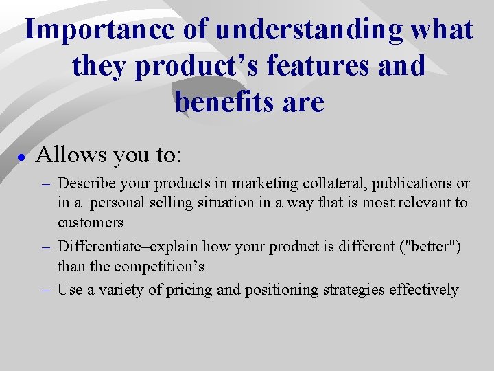 Importance of understanding what they product’s features and benefits are · Allows you to: Importance of understanding what they product’s features and benefits are · Allows you to: