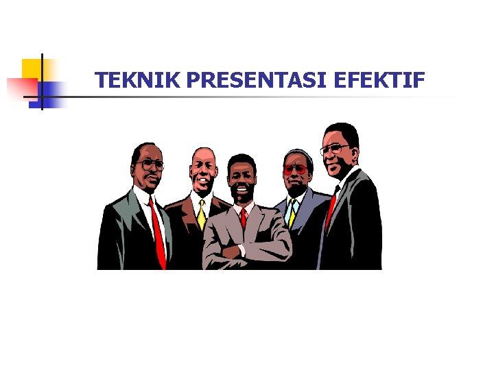 TEKNIK PRESENTASI EFEKTIF 