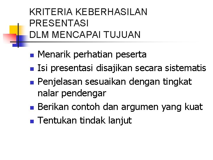 KRITERIA KEBERHASILAN PRESENTASI DLM MENCAPAI TUJUAN n n n Menarik perhatian peserta Isi presentasi