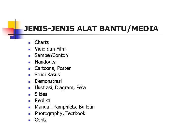 JENIS-JENIS ALAT BANTU/MEDIA n n n n Charts Vidio dan Film Sampel/Contoh Handouts Cartoons,