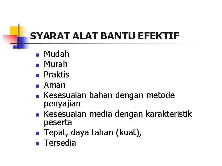 SYARAT ALAT BANTU EFEKTIF n n n n Mudah Murah Praktis Aman Kesesuaian bahan