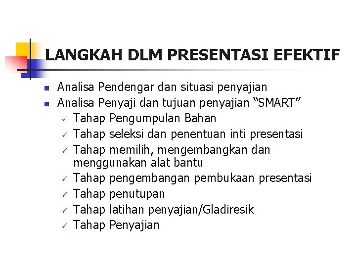 LANGKAH DLM PRESENTASI EFEKTIF n n Analisa Pendengar dan situasi penyajian Analisa Penyaji dan