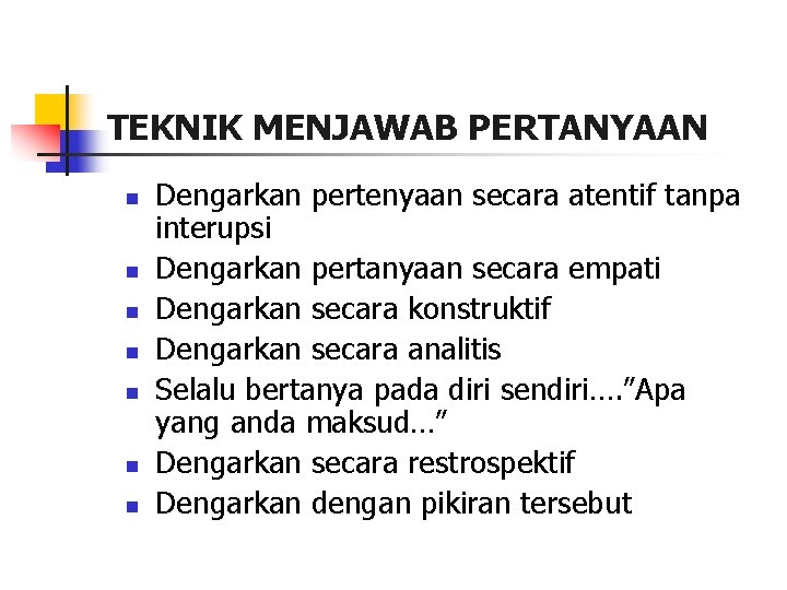 TEKNIK MENJAWAB PERTANYAAN n n n n Dengarkan pertenyaan secara atentif tanpa interupsi Dengarkan