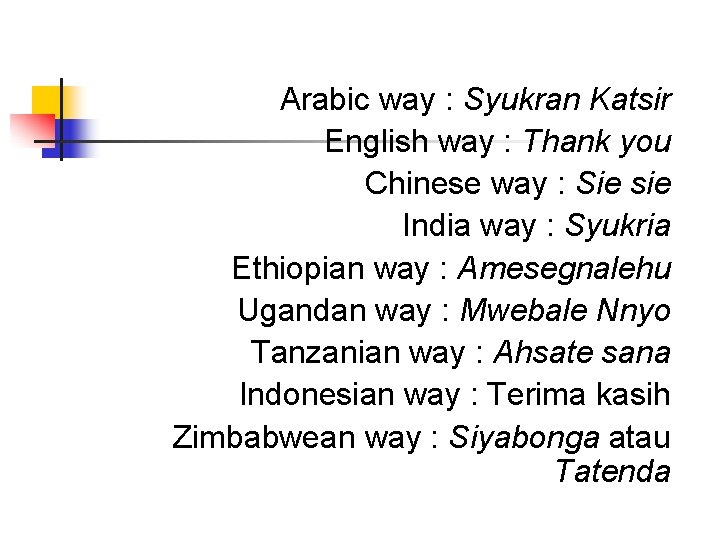 Arabic way : Syukran Katsir English way : Thank you Chinese way : Sie