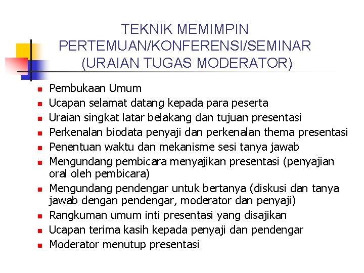 TEKNIK MEMIMPIN PERTEMUAN/KONFERENSI/SEMINAR (URAIAN TUGAS MODERATOR) n n n n n Pembukaan Umum Ucapan