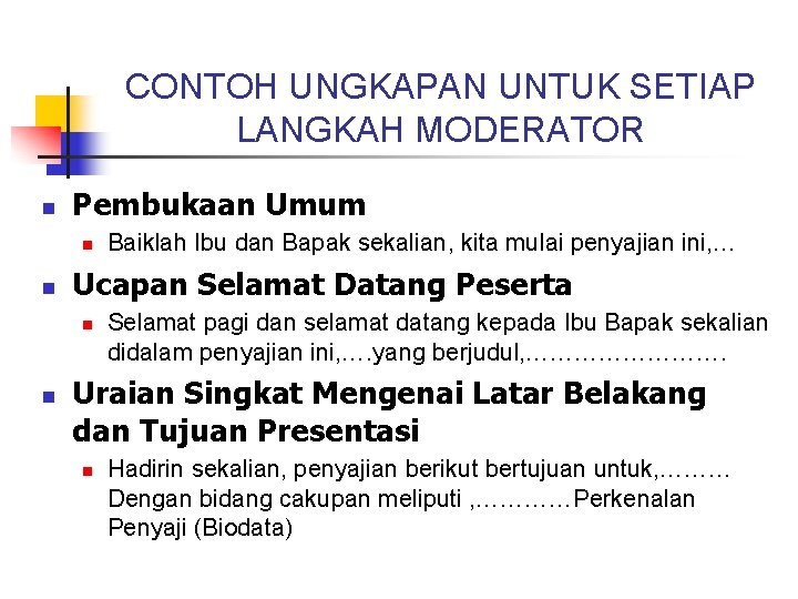 CONTOH UNGKAPAN UNTUK SETIAP LANGKAH MODERATOR n Pembukaan Umum n n Ucapan Selamat Datang