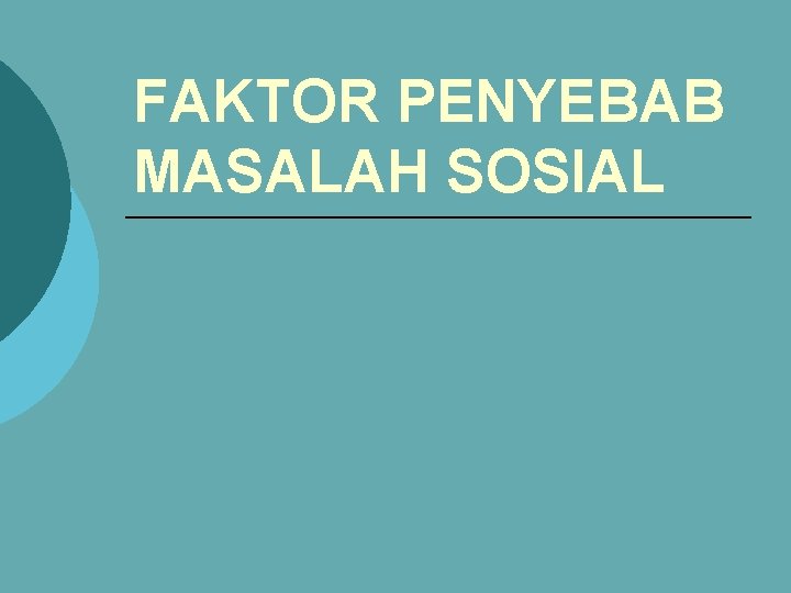 FAKTOR PENYEBAB MASALAH SOSIAL 