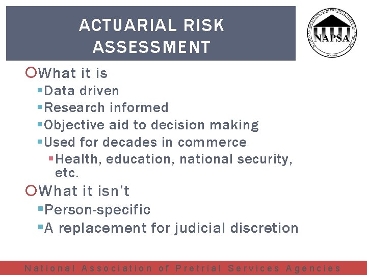 ACTUARIAL RISK ASSESSMENT What it is § Data driven § Research informed § Objective
