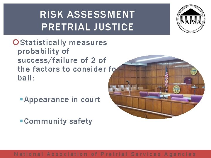 RISK ASSESSMENT PRETRIAL JUSTICE Statistically measures probability of success/failure of 2 of the factors