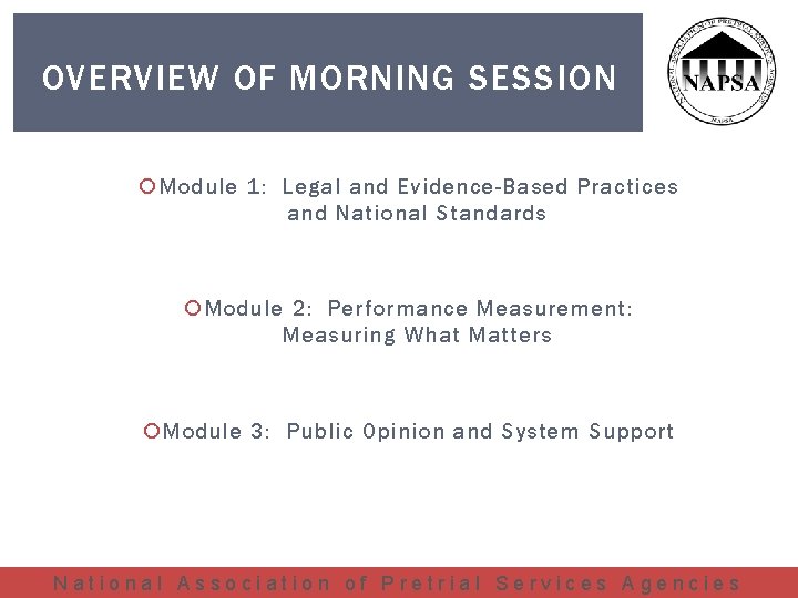 OVERVIEW OF MORNING SESSION Module 1: Legal and Evidence-Based Practices and National Standards Module