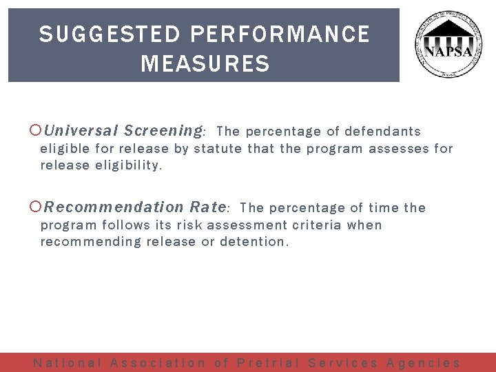 SUGGESTED PERFORMANCE MEASURES Universal Screening : The percentage of defendants eligible for release by