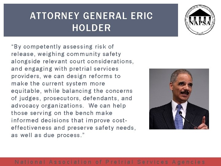 ATTORNEY GENERAL ERIC HOLDER “By competently assessing risk of release, weighing community safety alongside