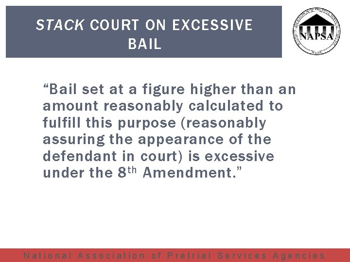 STACK COURT ON EXCESSIVE BAIL “Bail set at a figure higher than an amount
