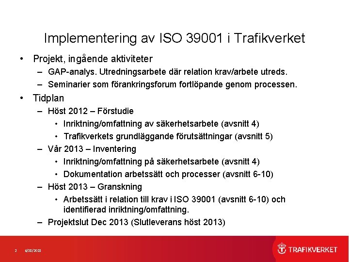 Implementering av ISO 39001 i Trafikverket • Projekt, ingående aktiviteter – GAP-analys. Utredningsarbete där